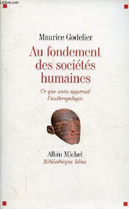 Au fondement des sociétés humaines - Ce que nous apprend l'anthropologie - Collection Bibliothèque Albin Michel Idées.