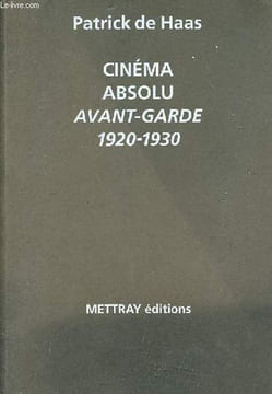 Cinéma absolu avant-garde 1920-1930.. de Haas Patrick