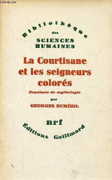 La Courtisane et les seigneurs colorés - Esquisses de mythologie - Collection Bibliothèque des sciences humaines - dédicacé par l'auteur.. Dumézil ...