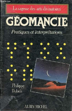 "Géomancie pratiques et interprétations - Collection ""la sagesse des arts divinatoires"".". Dubois Philippe