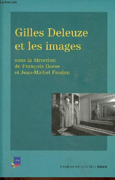 Gilles Deleuze et les images - Collection essais.. Dosse François & Frodon Jean-Michel