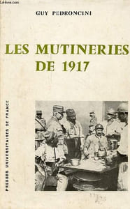 "Les mutineries de 1917 - Publications de la faculté des lettres et sciences humaines de Paris-Sorbonne série ""recherches"" tome XXXV."