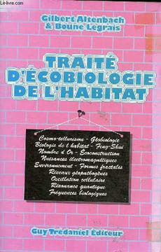 Traité d'écobiologie de l'habitat - Como-tellurisme, géobiologie, biologie de l'habitat, feng-shui, nombre d'or, écoconstruction, nuisances ...
