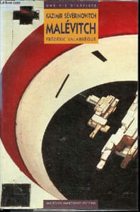 "Kazimir Sévérinovitch Malévitch ""j'ai découvert un monde nouveau"" biographie 1878-1935 - Collection une vie d'artiste."