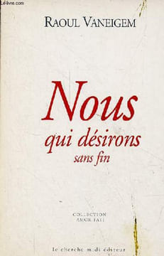 "Nous qui désirons sans fin - Collection ""amor fati"".". Vaneigem Raoul