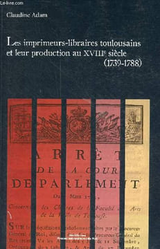 "Les imprimeurs-libraires toulousains et leur production au XVIIIe siècle (1739-1788) - Collection ""Méridiennes"".". Adam Claudine