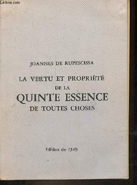 La vertu et propriété de la quinte essence de toutes choses - réimpression de l'édition de 1549.. de Rupescissa Joannes