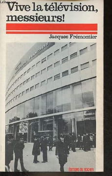 Vive la télévision messieurs !. Frémontier Jacques