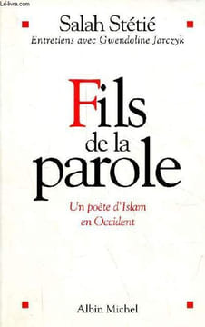 Fils de la parole - Un poète d'Islam en Occident.. Stétié Salah