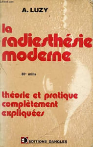 La radiesthésie moderne - Théorie et pratique complètement expliquées.