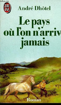 Le pays où l'on n'arrive jamais - roman - Collection j'ai lu n°61.. Dhôtel André