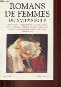 Romans de femmes du XVIIIe siècle - Mme de Tencin,Mme de Graffigny,Mme Riccoboni,Mme de Charrière,Olympe de Gouges,Mme de Souza,Mme Cottin,Mme de Genlis,Mme de Krüdener,Mme de Duras - Collection Bouquins.