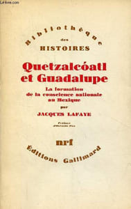 Quetzalcoatl et Guadalupe - La formation de la conscience nationale au Mexique (1531-1813) - Collection Bibliothèque des histoires.