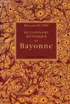 Dictionnaire historique de Bayonne - tome 1 + tome 2 en 1 volume.. Ducéré Edouard