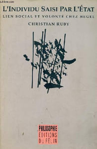 L'individu saisi par l'état - lien social et volonté chez Hegel.