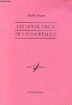 Les douze dieux de l'immortalité - Croyances indo-européennes à Yazilikaya - Collection vérité des mythes n°4.. Masson Emilia