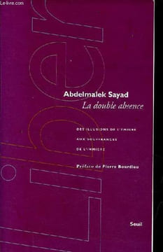 La double absence - des illusions de l'émigré aux souffrances de l'immigré - Collection liber.. Sayad Abdelmalek