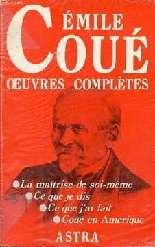 Oeuvres complètes - La maîtrise de soi-même - ce que je dis - ce que j'ai fait - Coué en Amérique.. Coué Emile