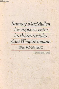 "Les rapports entre les classes sociales dans l'Empire romain 50 av.J.-C. - 284 ap.J.-C. - Collection ""des travaux"".". MacMullen Ramsey