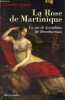 La Rose de Martinique - La vie de Joséphine de Beauharnais - biographie.. Stuart Andrea