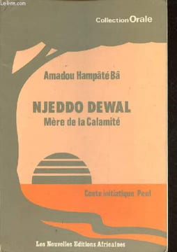 Njeddo Dewal mère de la calamité - Conte initiatique peul - Collection Orale.. Hampate Ba Amadou