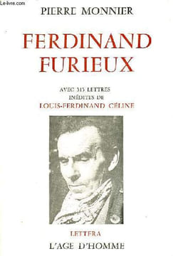 Ferdinand furieux avec 313 lettres inédites de Louis-Ferdinand Céline - Collection Lettera.. Monnier Pierre