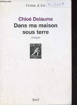 Dans ma maison sous terre - roman - Collection Fiction & Cie.. Delaume Chloé