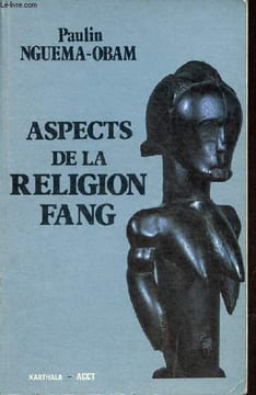 Aspects de la religion fang - Essai d'interprétation de la formule de bénédiction.. Nguema-Obam Paulin