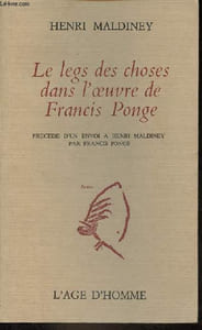 "Le legs des choses dans l'oeuvre de Francis Ponge précédé d'un envoi à Henri Maldiney d'un extrait de mon travail sur la table par Francis Ponge - Collection "" Amers ""."