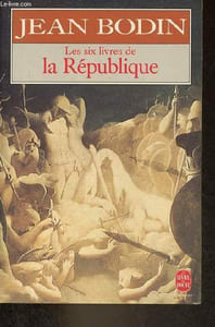 Les six livres de la République - Un abrégé du texte de l'édition de Paris de 1583 - Collection le livre de poche classiques de la philosophie n°4619.