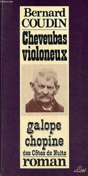 Cheveubas violoneux galope chopine des Côtes de nuits - roman - Collection l'oeil écorché.. Coudin Bernard