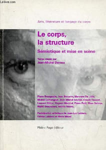 Le corps, la structure - Sémiotique et mise en scène - Arts, littérature et langage du corps (I).