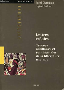 Lettres créoles - Tracées antillaises et continentales de la littérature - Haïti, Guadeloupe, Martinique, Guyane 1635-1975 - Collection brèves littérature.