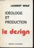 Idéologie et production : le design.. Wolf Laurent