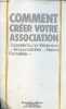 Brochure : Comment créer votre association - déclaration ou non déclaration - responsabilités - statuts formalités.. Collectif