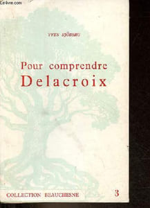 Pour comprendre Delacroix - Collection Beauchesne n°3.