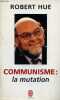 Communisme : la mutation - Collection le livre de poche n°14144.. Hue Robert