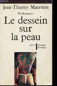 Le dessein sur la peau - Essai d'anthropologie des inscriptions tégumentaires - Ritologiques 1 - Collection Etranges/Etrangers .. Maertens ...