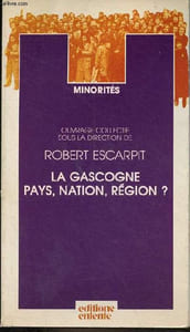 "La Gascogne pays, nation, région ? - Collection "" Minorités ""."