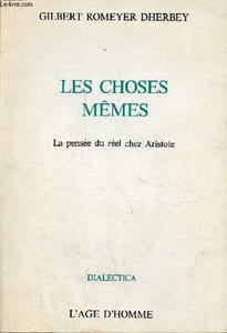 Les choses mêmes - La pensée du réel chez Aristote - Collection Dialectica.