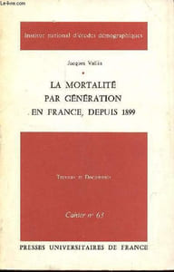 La mortalité par génération en France, depuis 1899 - Institut national d'études démographiques travaux et documents cahier n°63.