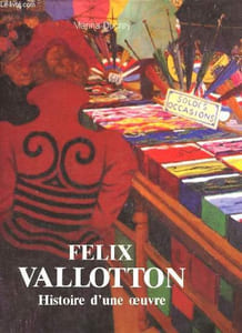 "Félix Vallotton - La vie, la technique, l'oeuvre peint - Collection "" Biographie ""."