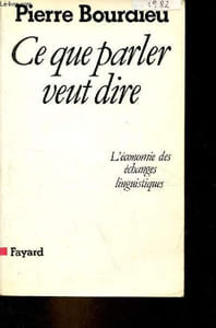 Ce que parler veut dire - L'économie des échanges linguistiques.