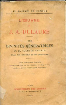 Des divinités génératrices ou du culte du phallus chez les anciens et les modernes - Collection les maitres de l'amour.. J.A.Dulaure