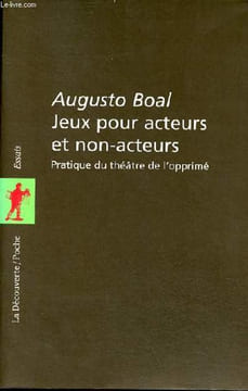 Jeux pour acteurs et non-acteurs - Pratique du théâtre de l'opprimé - Collection la découverte/poche n°28.. Boal Auguste