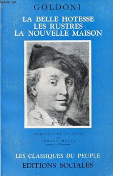La belle hotesse (lo locandiera) - les rustres ( i rusteghi) - la nouvelle maison (la casa nova) - Collection les classiques du peuple.. Goldoni Carlo