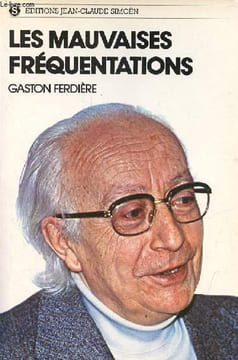 Les mauvaises fréquentations - Mémoires d'un psychiatre.. Ferdière Gaston