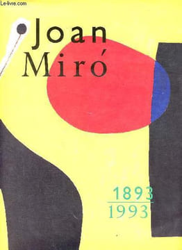 Joan Miro 1893-1993 - Fundacio Joan Miro Parc de Montjuïc, Barcelona 20 abril - 30 agosto 1993.. Collectif