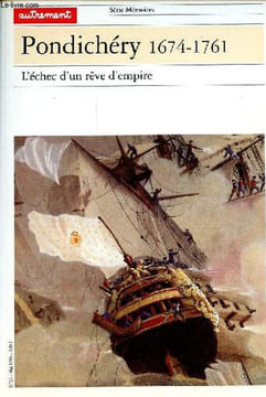 Pondichéry 1674-1761 - L'échec d'un rêve d'empire - Collection autrement série mémoires n°24.. Vincent Rose