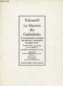 Le Mystère des Cathédrales et l'interprétation ésotérique des symboles hermétiques du grand oeuvre.